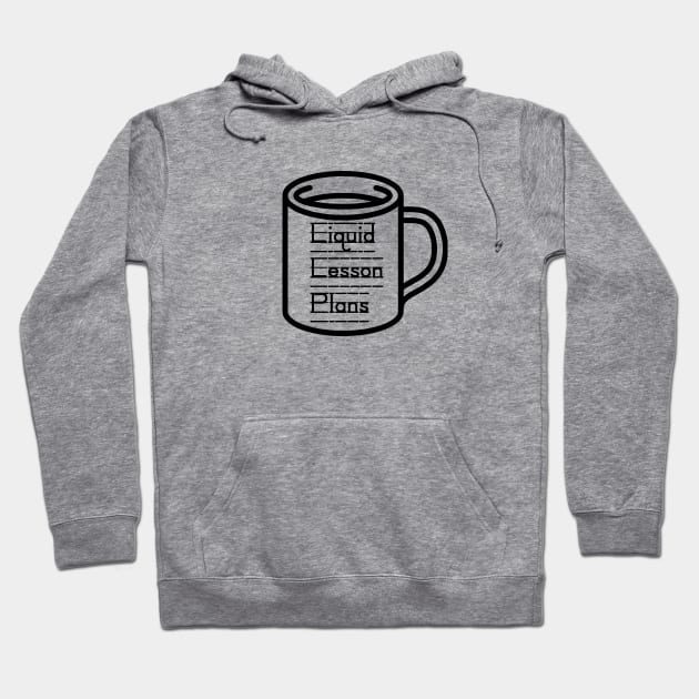 Liquid Lesson Plans - Drinks for Teachers Hoodie by We Love Pop Culture